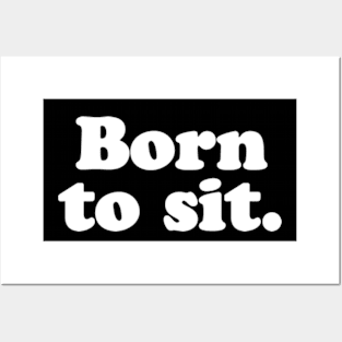 Born to sit. Posters and Art